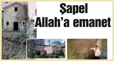 Şapel Allah'a emanet