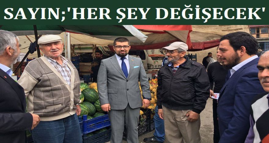 SAYIN; ‘MİLLİ DÜŞÜNCEYLE HER ŞEY DEĞİŞECEK'