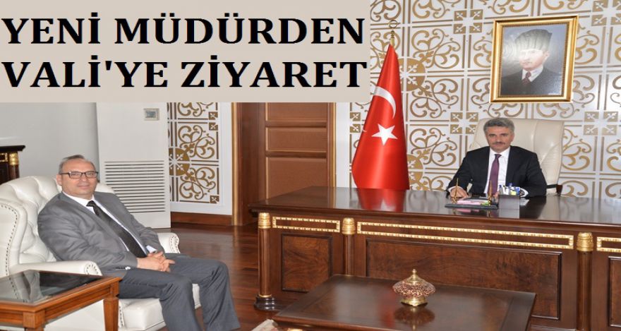 YENİ MÜDÜRDEN VALİ'YE ZİYARET