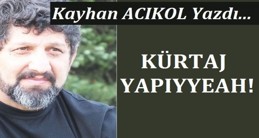 KÜRTAJ YAPIYYEAH!