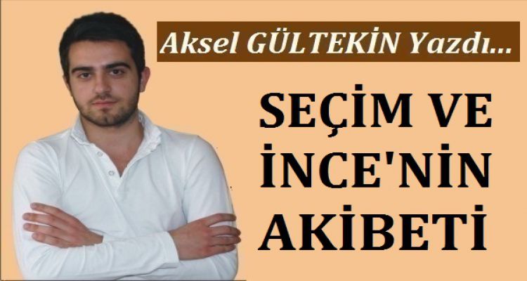 SEÇİM VE İNCE'NİN AKIBETİ