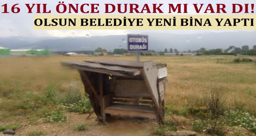 16 yıl önce durak mı vardı?