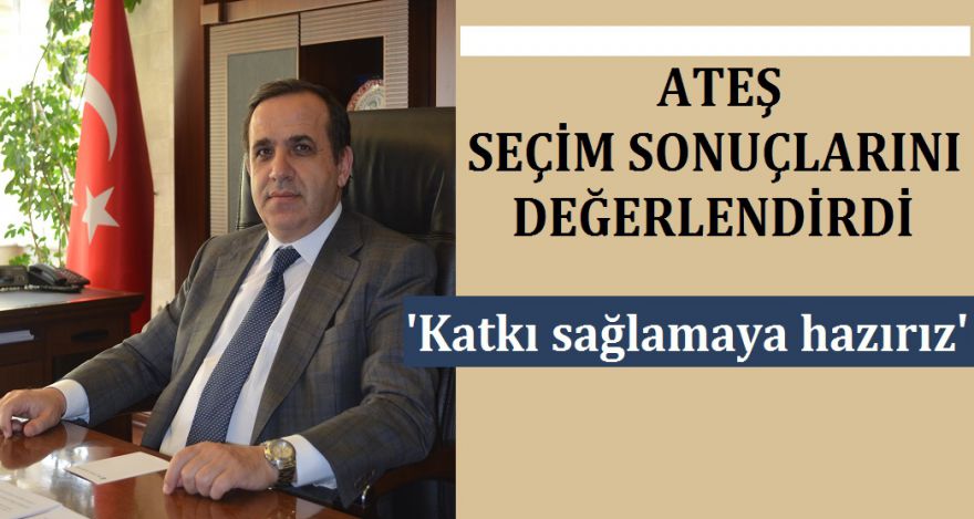 ATEŞ SEÇİM SONUÇLARINI DEĞERLENDİRDİ