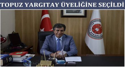 TOPUZ YARGITAY ÜYELİĞİNE SEÇİLDİ 