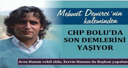 CHP'NİN BOLU'DA SON DEMLERİ 