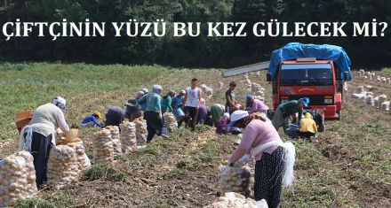 ÇİFTÇİNİN YÜZÜ BU KEZ GÜLECEK Mİ?