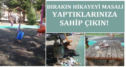 Bırakın hikayeyi masalı yaptıklarınıza sahip çıkın