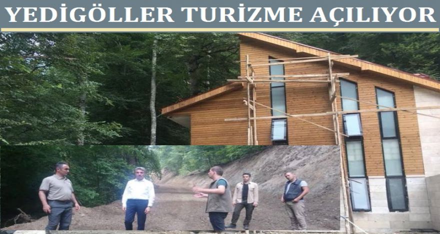YEDİGÖLLER TURİZME AÇILIYOR