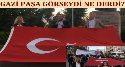 GAZİ PAŞA BUNLARI GÖRSEYDİ NE DERDİ?