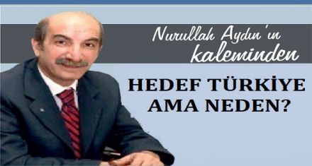 HEDEF TÜRKİYE AMA NEDEN?