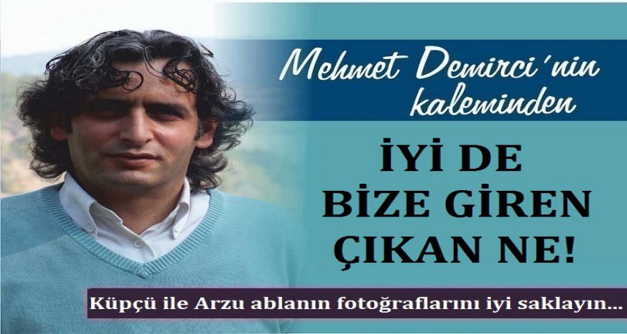 İYİ DE BİZE GİREN ÇIKAN NE!