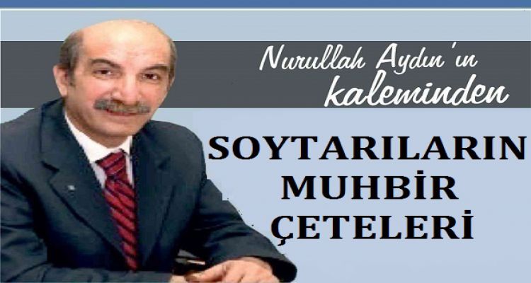 SOYTARILARIN MUHBİR ÇETELERİ