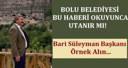 BOLU BELEDİYESİ BU HABERİ OKUYUNCA UTANIR MI!