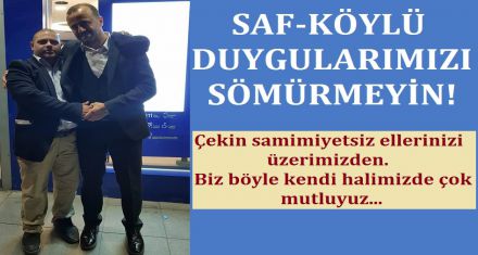 Saf-köylü duygularımızı sömürmeyin!