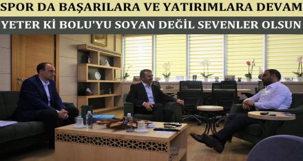 SPOR DA BAŞARILAR VE YATIRIMLAR DEVAM EDECEK