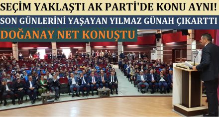 SEÇİM YAKLAŞTI AK PARTİ'DE KONU AYNI 
