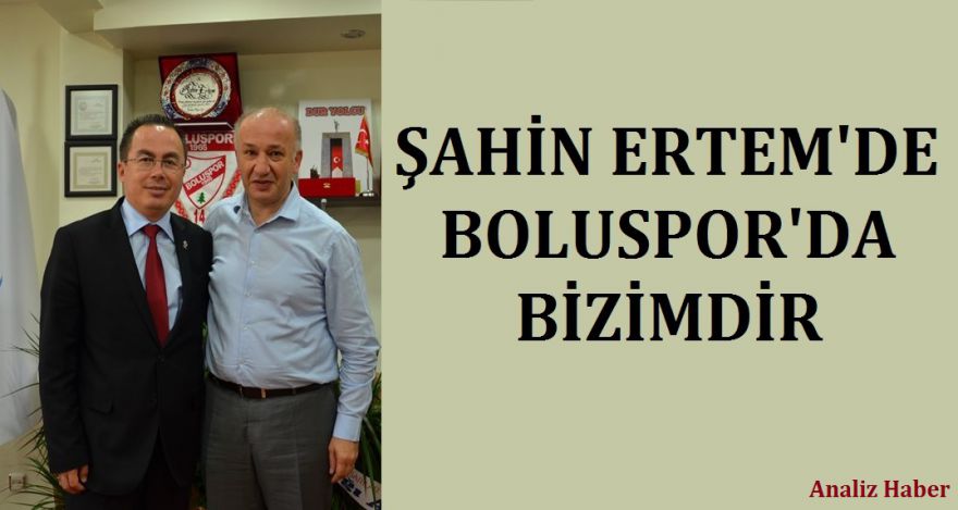 ŞAHİN ERTEM'DE BOLUSPOR'DA BİZİMDİR