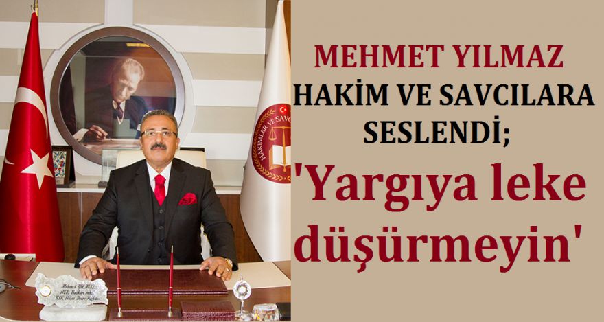 YILMAZ HAKİM VE SAVCILARA SESLENDİ; ‘YARGIYA LEKE DÜŞÜRMEYİN'