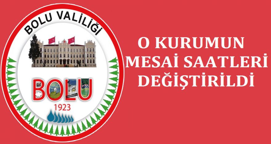 O KURUMUN MESAİ SAATLERİ DEĞİŞTİRİLDİ