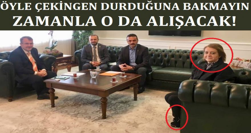 ZAMANLA O DA ALIŞACAK!
