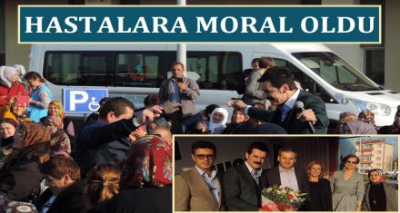 HASTALARA MORAL OLDU 