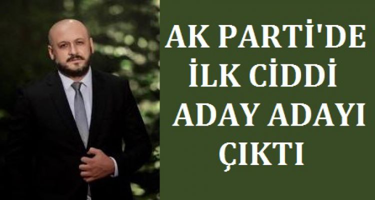 AK PARTİ'DE İLK DÜZGÜN İSİM ÇIKTI