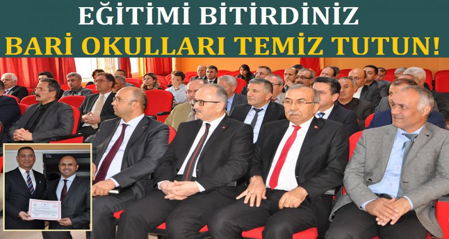 EĞİTİMİ BİTİRDİNİZ BARİ OKULLARI TEMİZ TUTUN