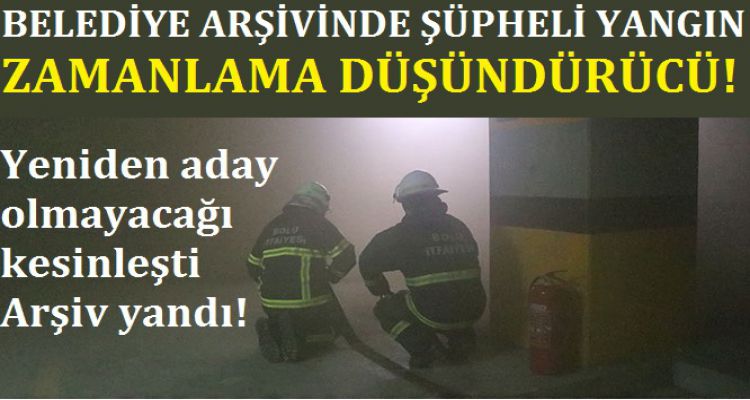 BELEDİYE ARŞİVİNDE ŞÜPHELİ YANGIN!