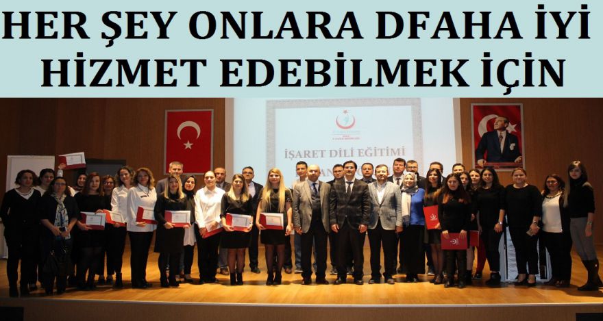 TÜM ÇABALAR ONLARA DAHA İYİ HİZMET VEREBİLMEK İÇİN