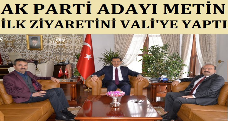 AK PARTİ ADAYI METİN İLK ZİYARETİNİ VALİ'YE YAPTI