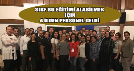 SIRF BU EĞİTİMİ ALABİLMEK İÇİN 4 İLDEN PERSONEL GELDİ