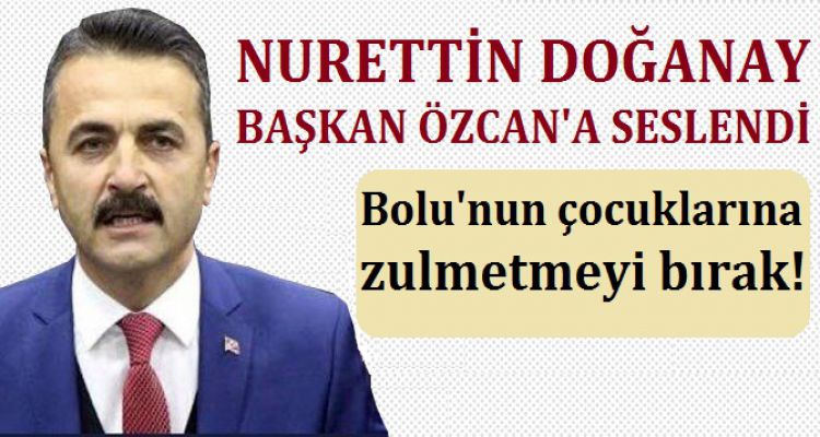 DOĞANAY BELEDİYE BAŞKANI ÖZCAN'A SESLENDİ