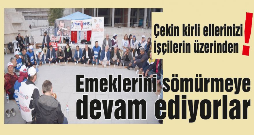 Emeklerini sömürmeye devam ediyorlar
