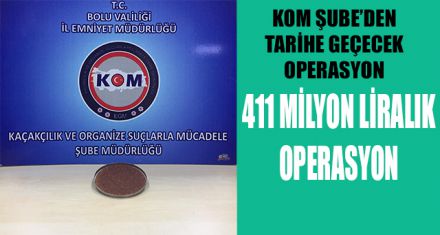411 MİLYON LİRALIK OPERASYON