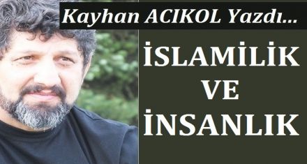 İSLAMİLİK VE İNSANLIK!