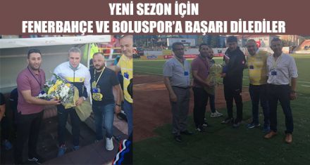 FENERBAHÇE VE BOLUSPOR'A BAŞARI DİLEDİLER