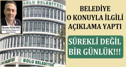 BELEDİYE O KONUYLA İLGİLİ AÇIKLAMA YAPTI