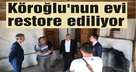 Köroğlu'nun evi restore ediliyor