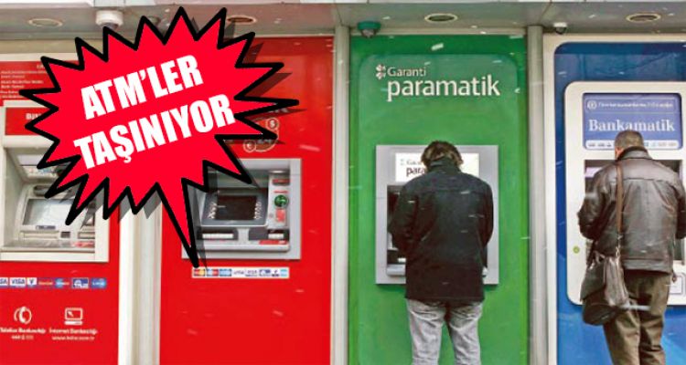 ATM'LER TAŞINIYOR