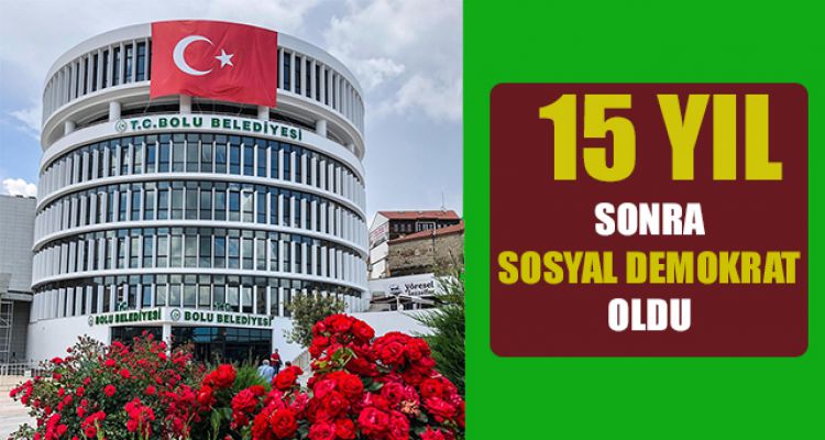 15 YIL SONRA SOSYAL DEMOKRAT OLDU