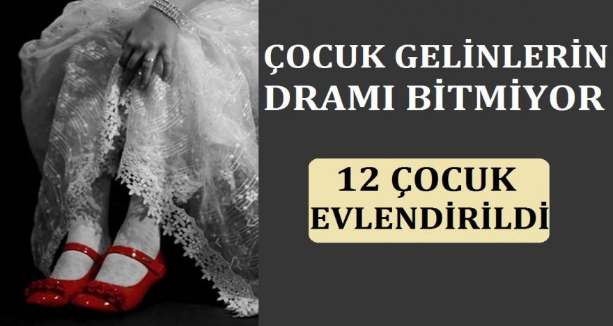 ÇOCUK GELİNLERİN DRAMI BİTMİYOR!