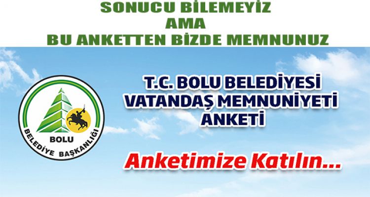 SONUCU BİLEMEYİZ AMA BU ANKETTEN BİZDE MEMNUNUZ