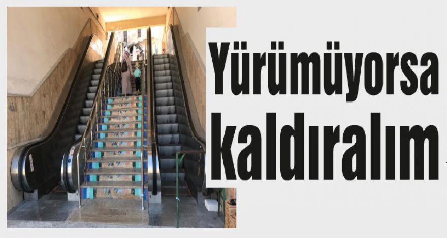 Yürümüyorsa kaldıralım