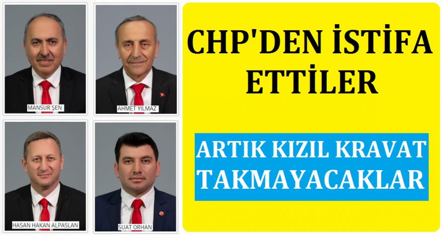CHP'DEN İSTİFA ETTİLER