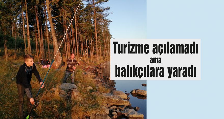 Turizme açılamadı ama balıkçılara yaradı