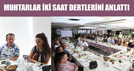 MUHTARLAR İKİ SAAT DERTLERİNİ ANLATTI