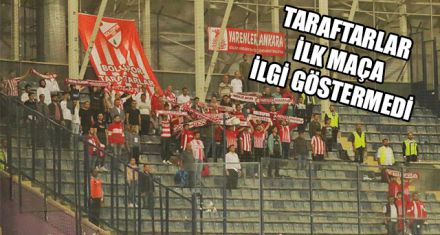 TARAFTARLAR İLK MAÇA İLGİ GÖSTERMEDİ