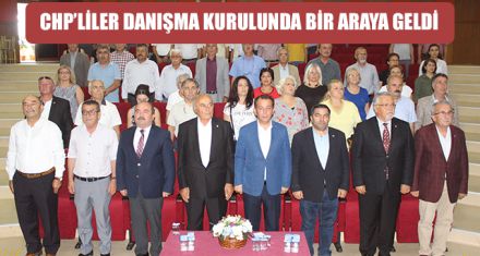 CHP'LİLER DANIŞMA KURULUNDA BİR ARAYA GELDİ