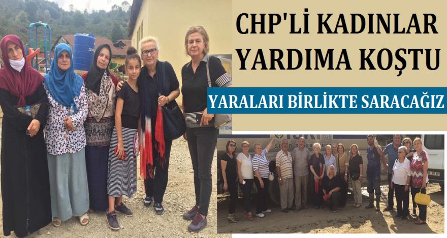 CHP'Lİ KADINLAR YARDIMA KOŞTU