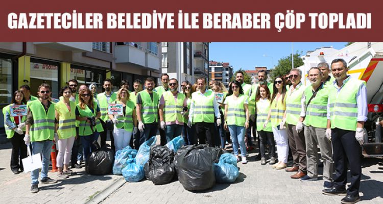 GAZETECİLER BELEDİYE İLE BERABER ÇÖP TOPLADI